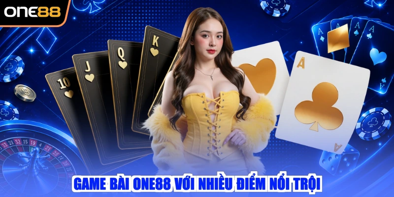 Game bài ONE88 với nhiều điểm nổi trội