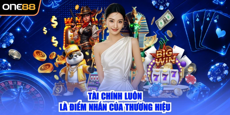 Tài chính luôn là điểm nhấn của thương hiệu
